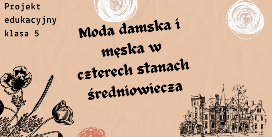 Projekt edukacyjny ,,Moda damska i męska w czterech stanach średniowiecza